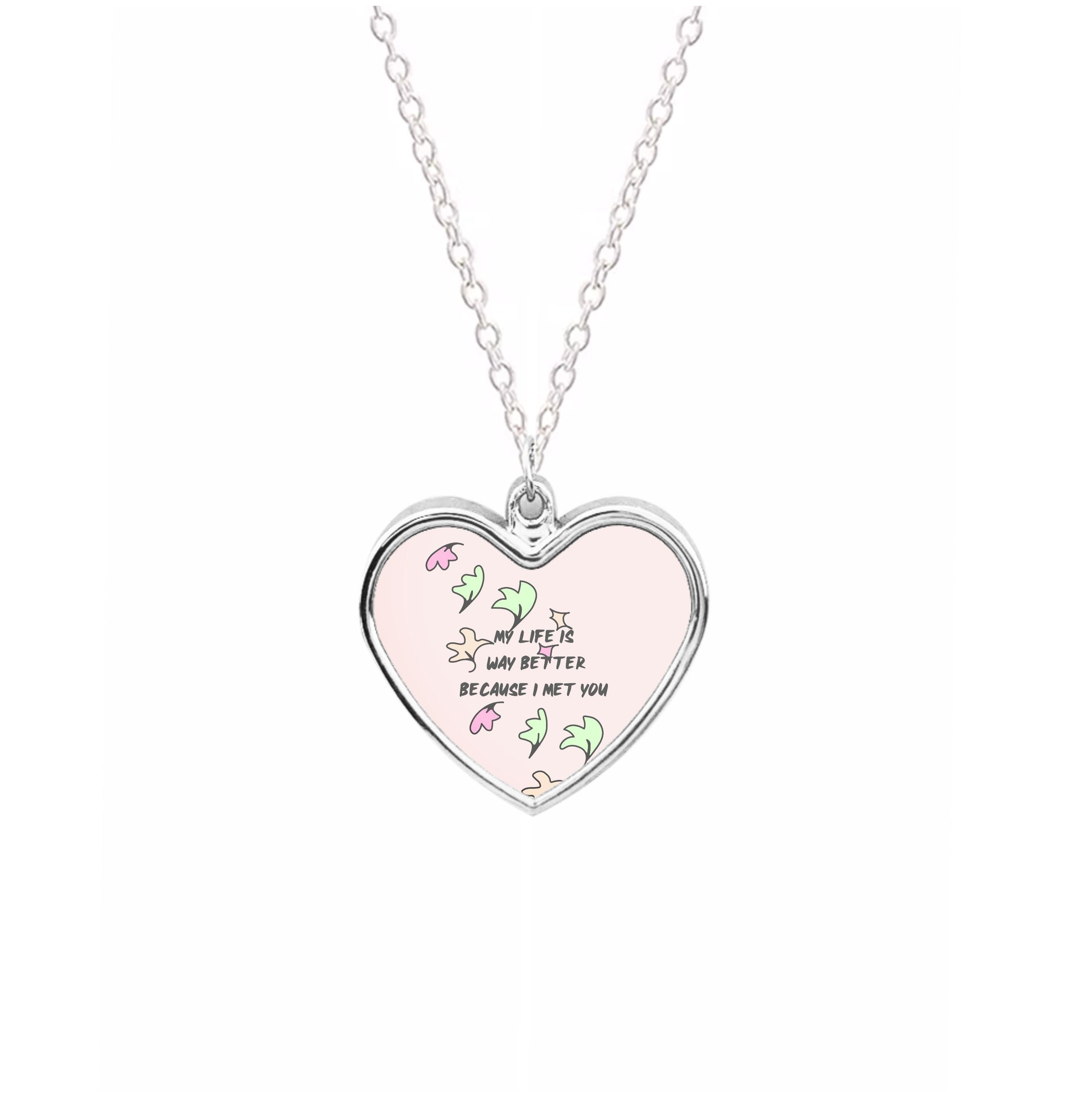 My Life Is Way Better Because I Met You - Heart TV Necklace