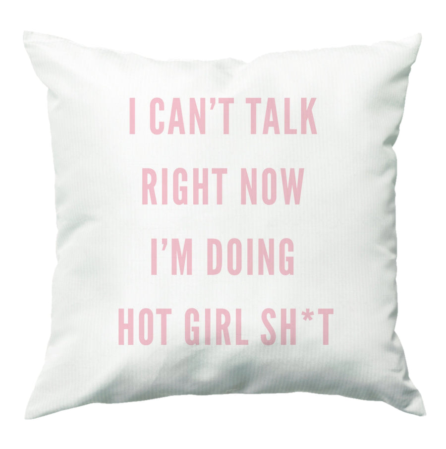 I Can't Talk Right Now I'm Doing Hot Girl Shit Cushion