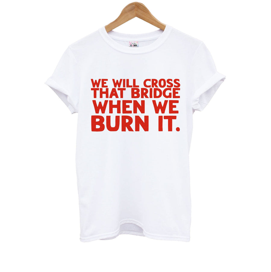 We Will Cross That Bridge When We Burn It - The Boys Kids T-Shirt