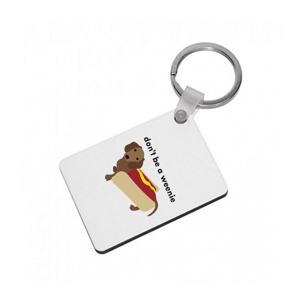 Don't Be A Weenie - Dachshund Keyring - Fun Cases