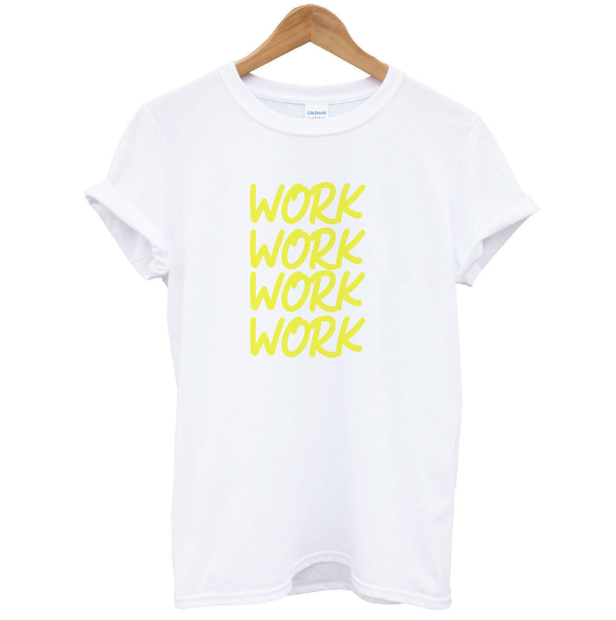 Work Work Work - Rihanna T-Shirt