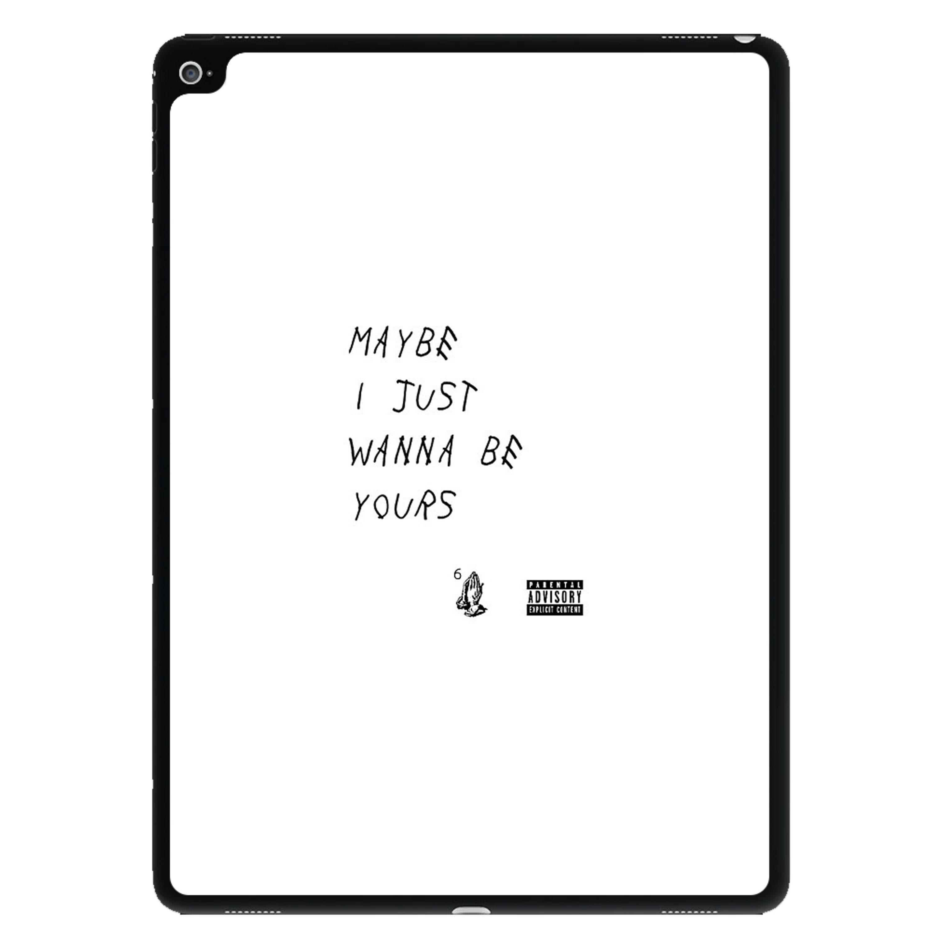 Maybe I Just Wanna Be Yours iPad Case