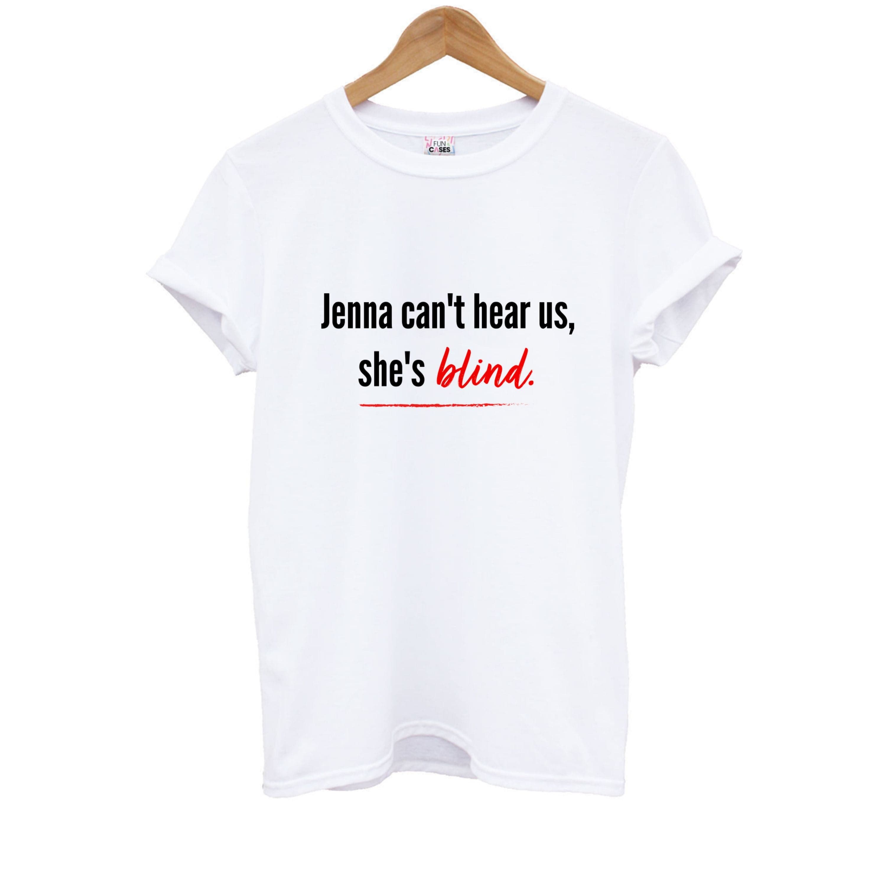 Jenna Can't Hear Us, She's Blind - PLL Kids T-Shirt