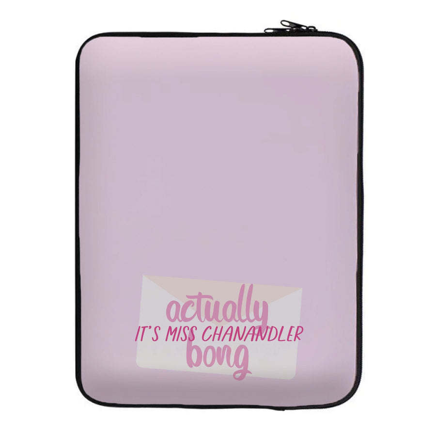 Actually It's Miss Chanandler Bong - Friends Laptop Sleeve