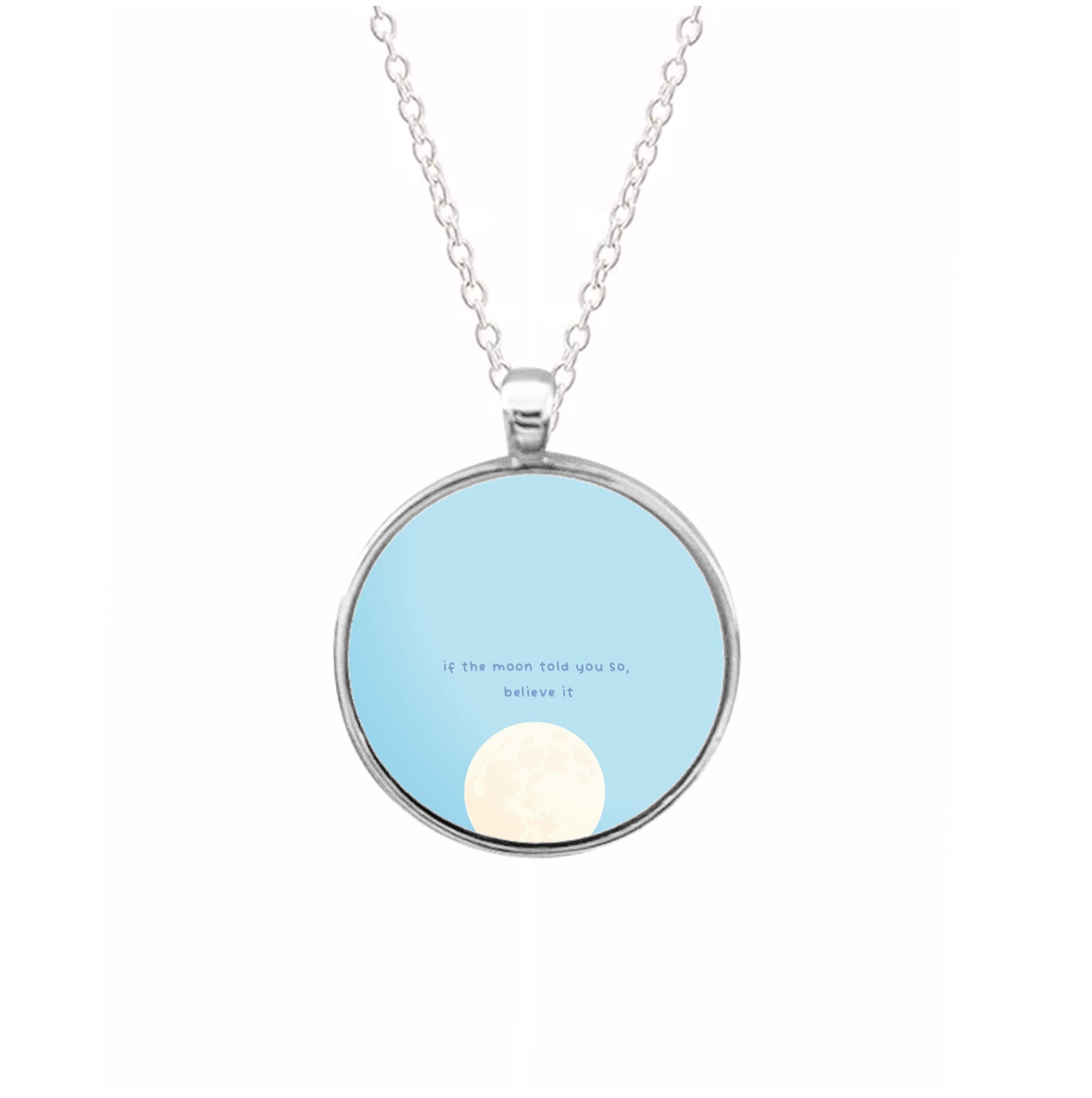 If The Moon Told You So, Believe It Necklace