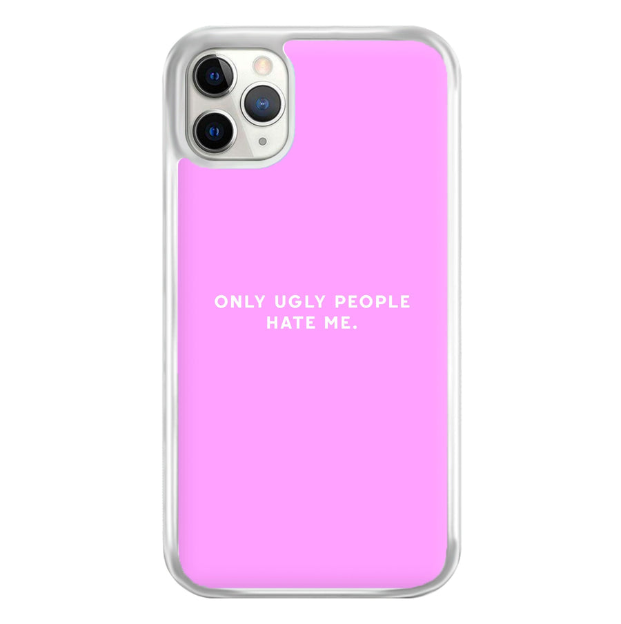 Only Ugly People Hate Me - Summer Quotes Phone Case