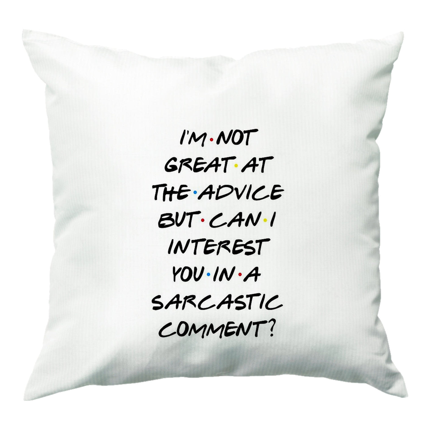 Can I Interest You In A Sarcastic Comment? Friends Cushion