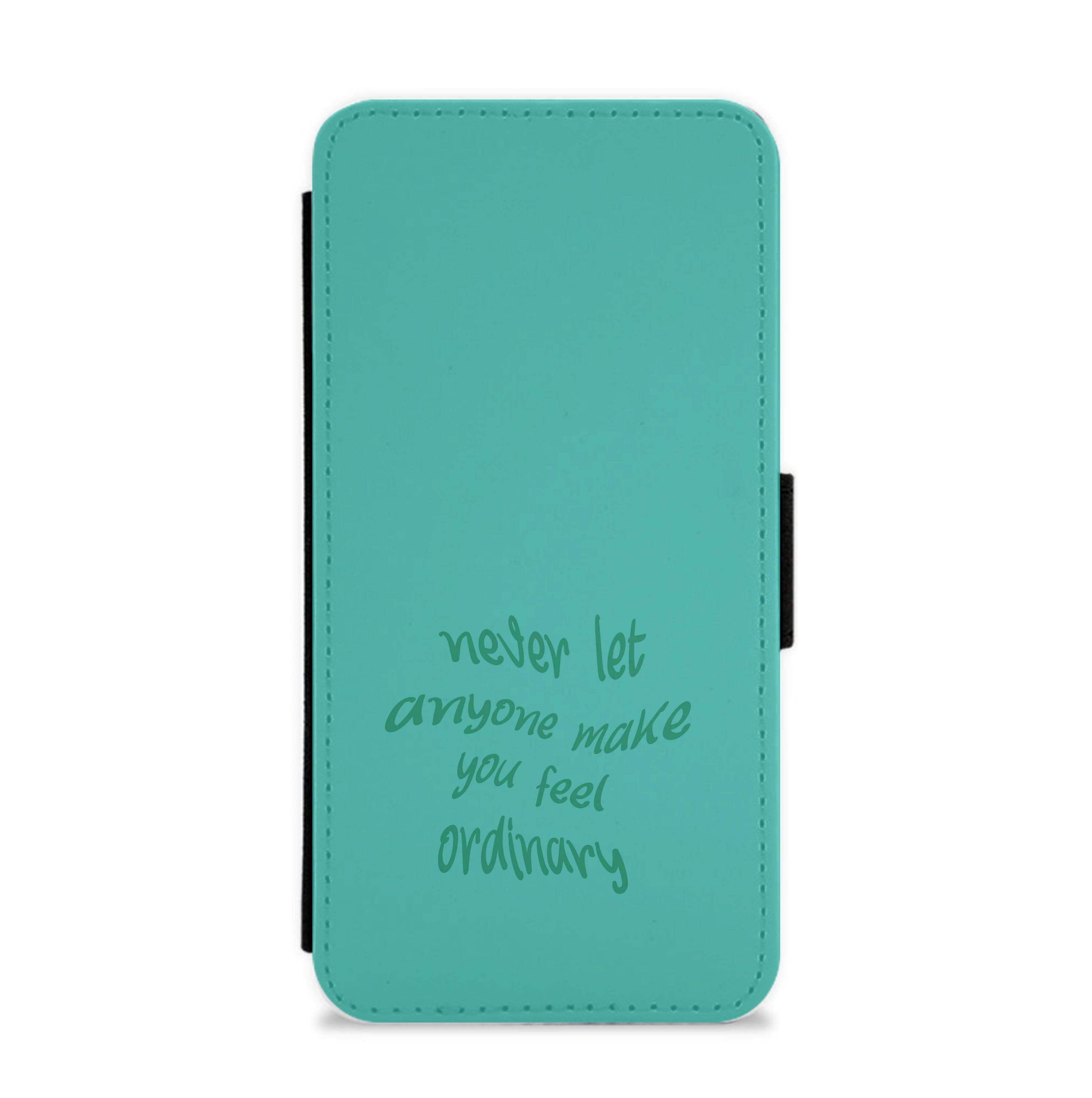 Never Let Anyone Make You Feel Ordinary Flip / Wallet Phone Case