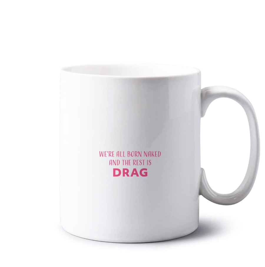 We're All Born Naked And The Rest Is Drag - RuPaul Mug