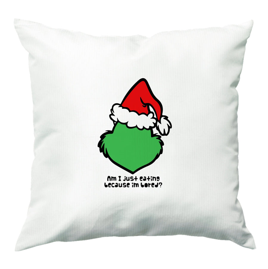 Eating Because I'm Bored - Grinch Cushion