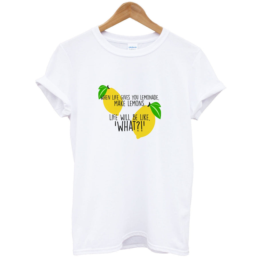 When Life Gives You Lemonade - TV Quotes T-Shirt