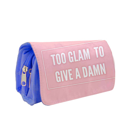 Too Glam To Give A Damn Pencil Case