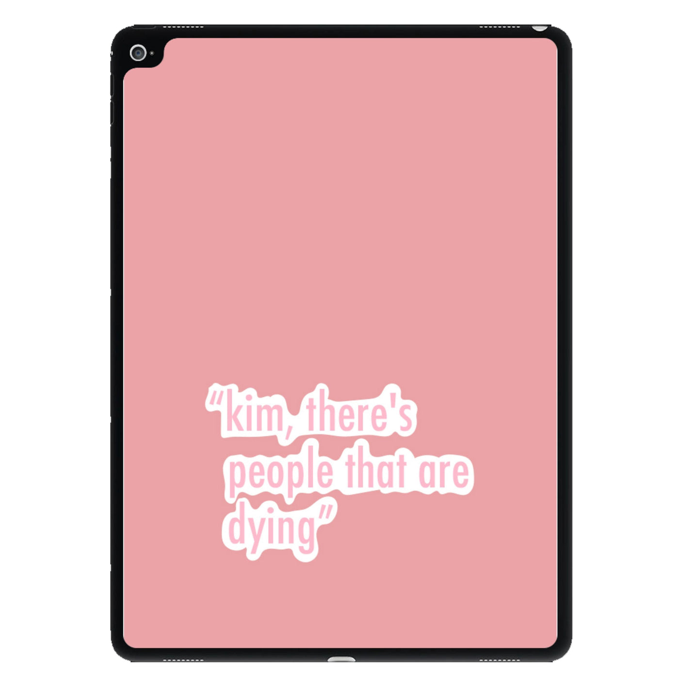 Kim, There's People That Are Dying - Kardashian iPad Case