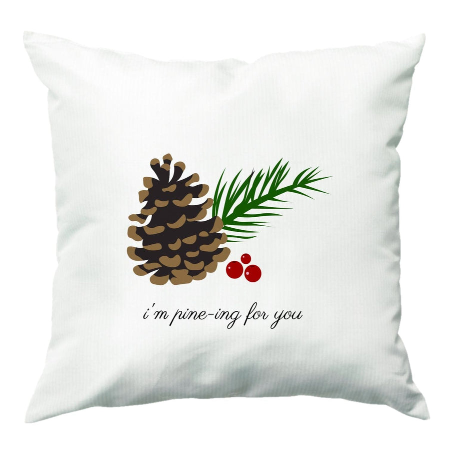 I'm Pine-ing For You - Christmas Cushion