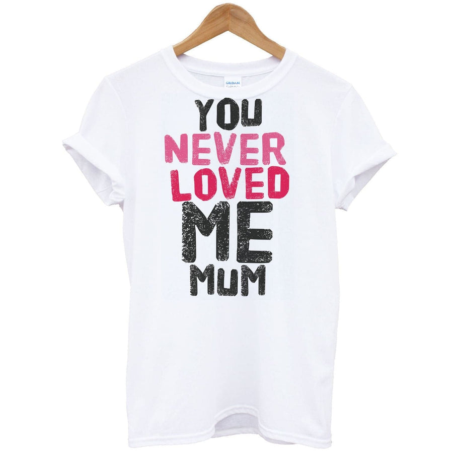 You Never Loved Me Mum - Pete Davidson T-Shirt