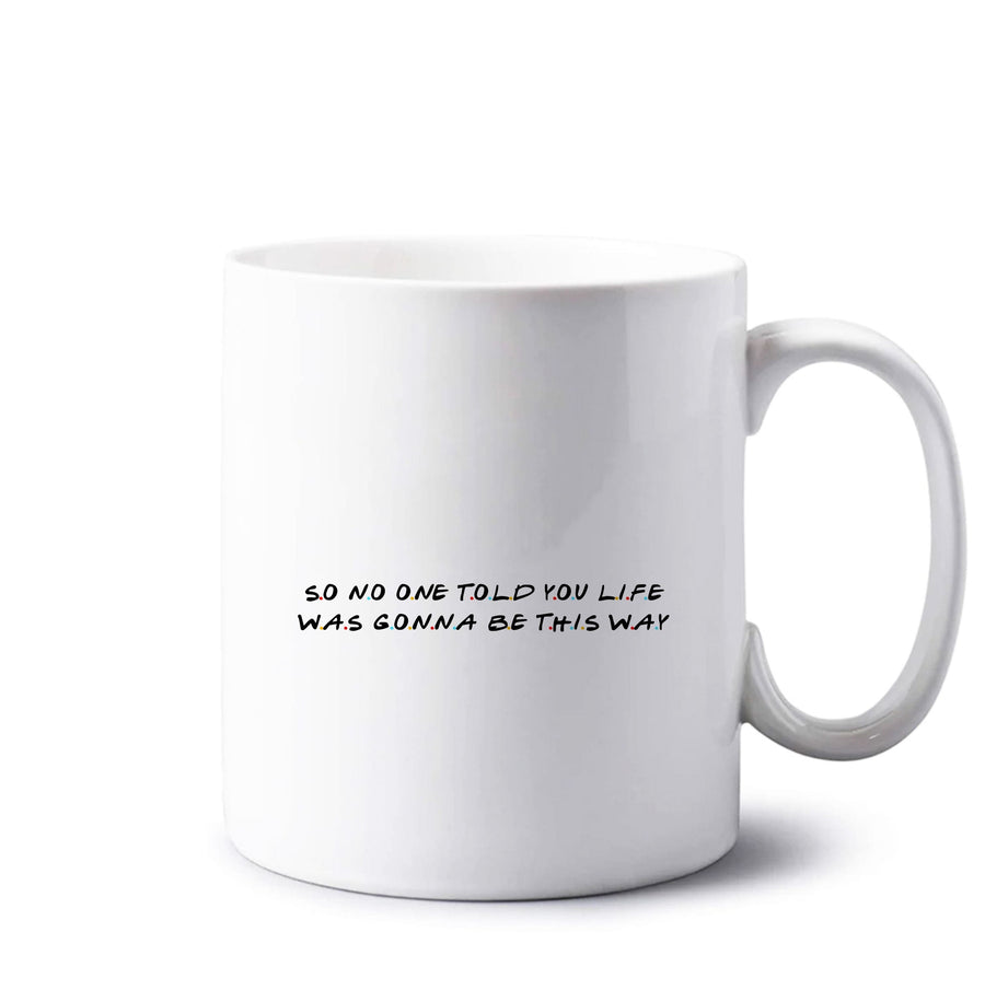 So No One Told You Life - Friends Mug