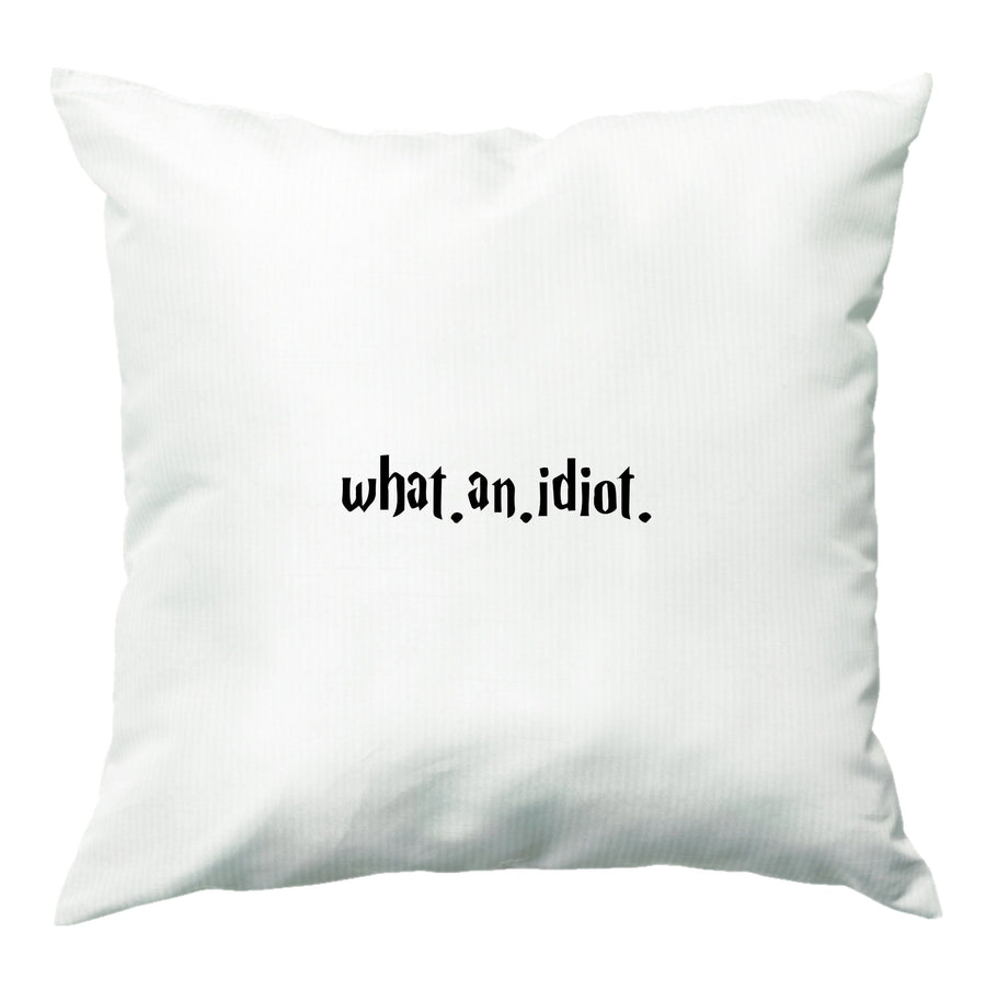 What An Idiot - Harry Potter Cushion
