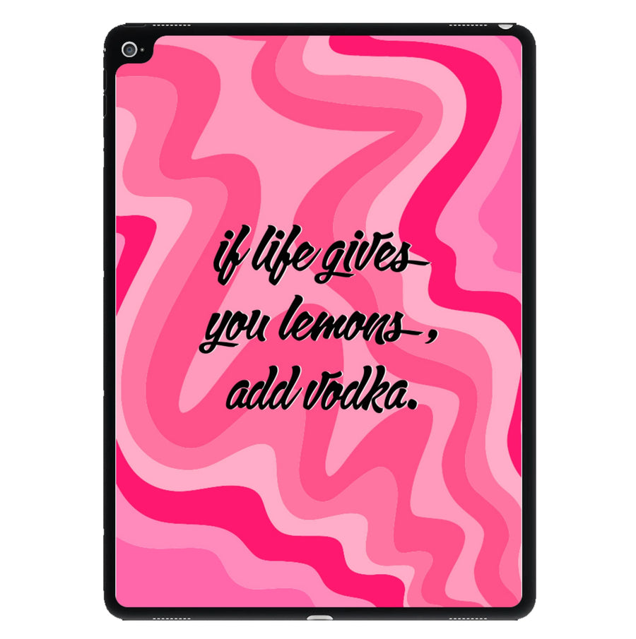 If Life Gives You Lemons, Add Vodka - Sassy Quotes iPad Case