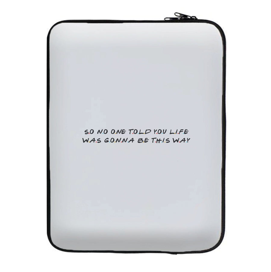 So No One Told You Life - Friends Laptop Sleeve