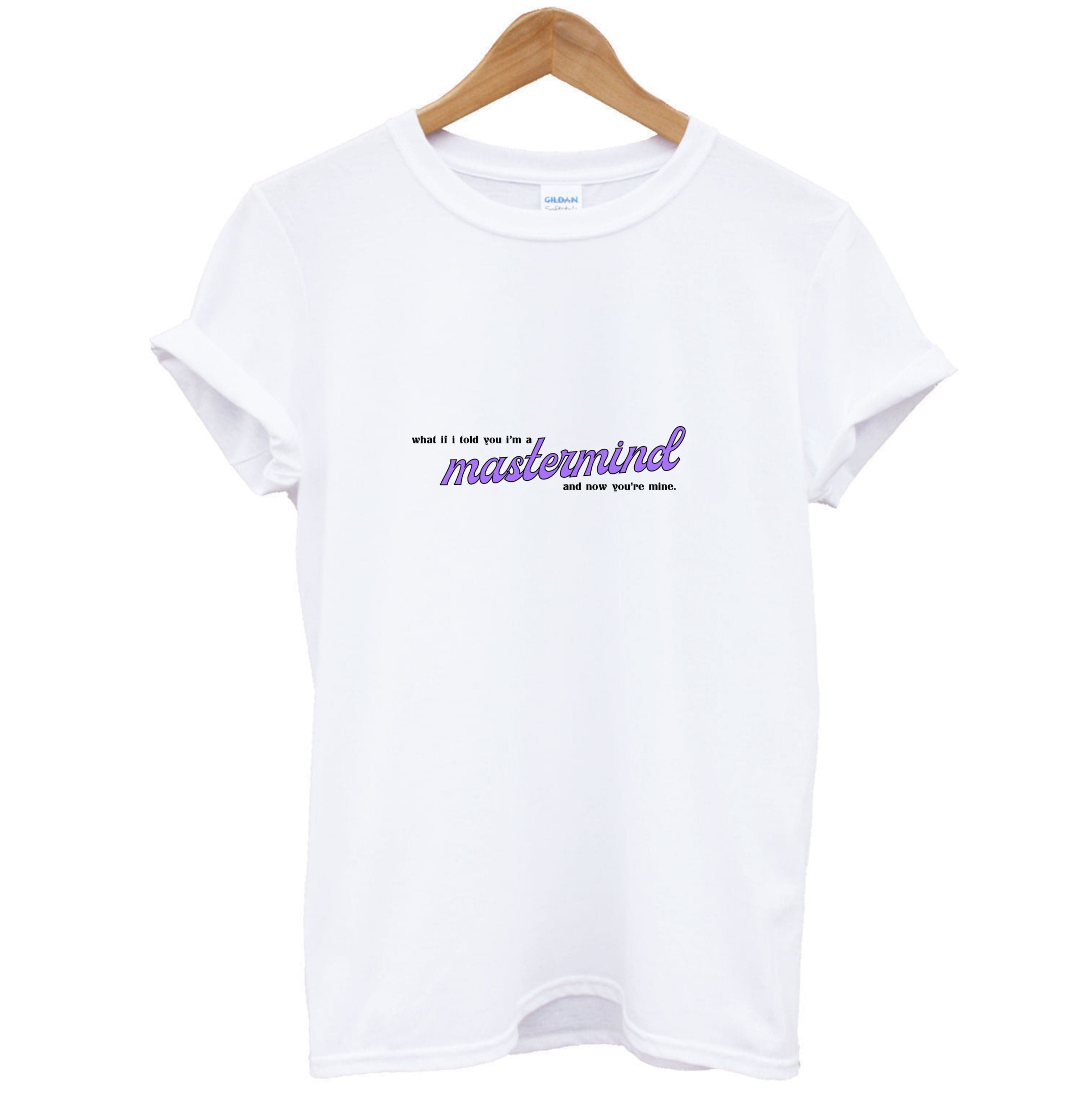 I'm A Mastermind And Now You're Mine - TikTok Trends T-Shirt