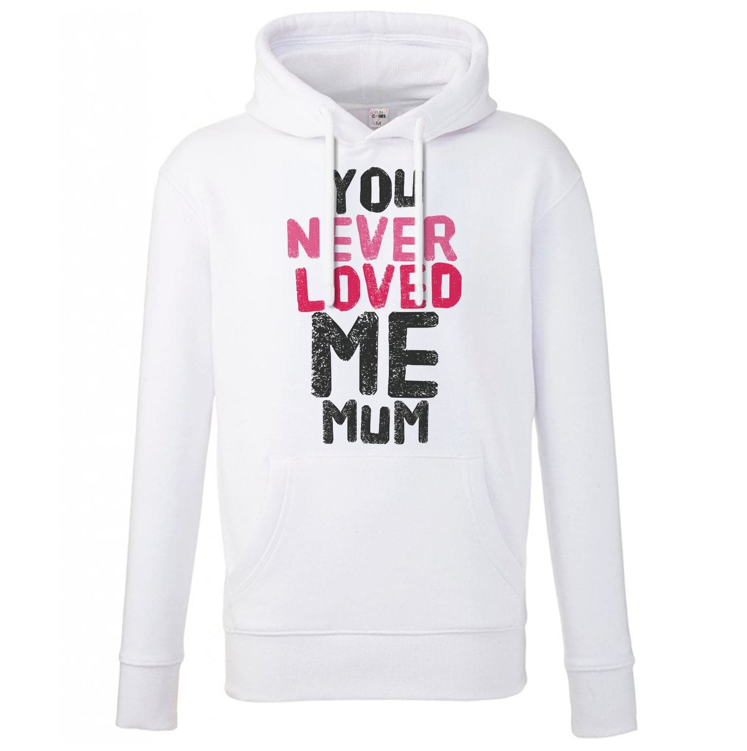 You Never Loved Me Mum Hoodie