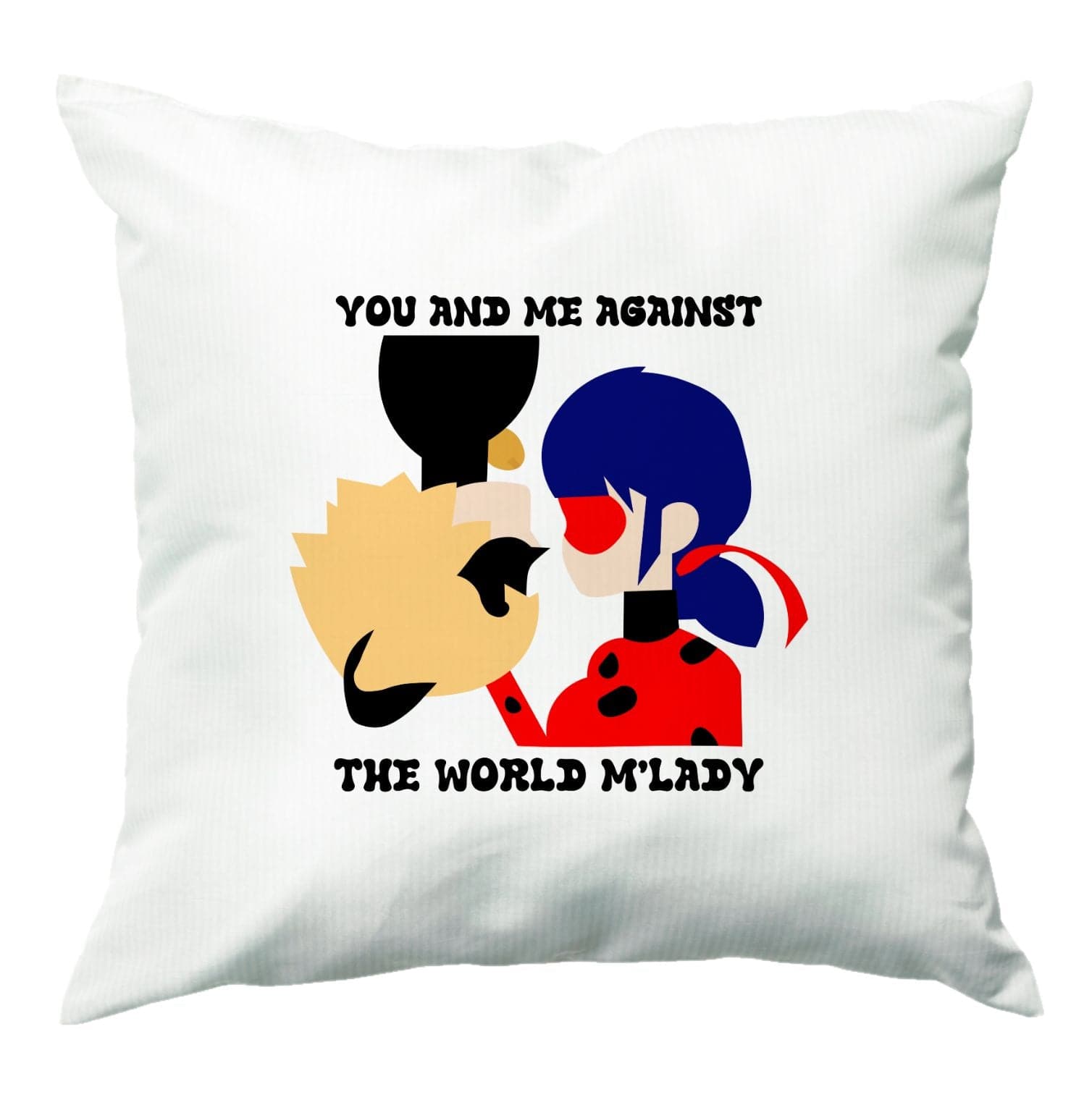 You And Me Against The World M'lady Cushion