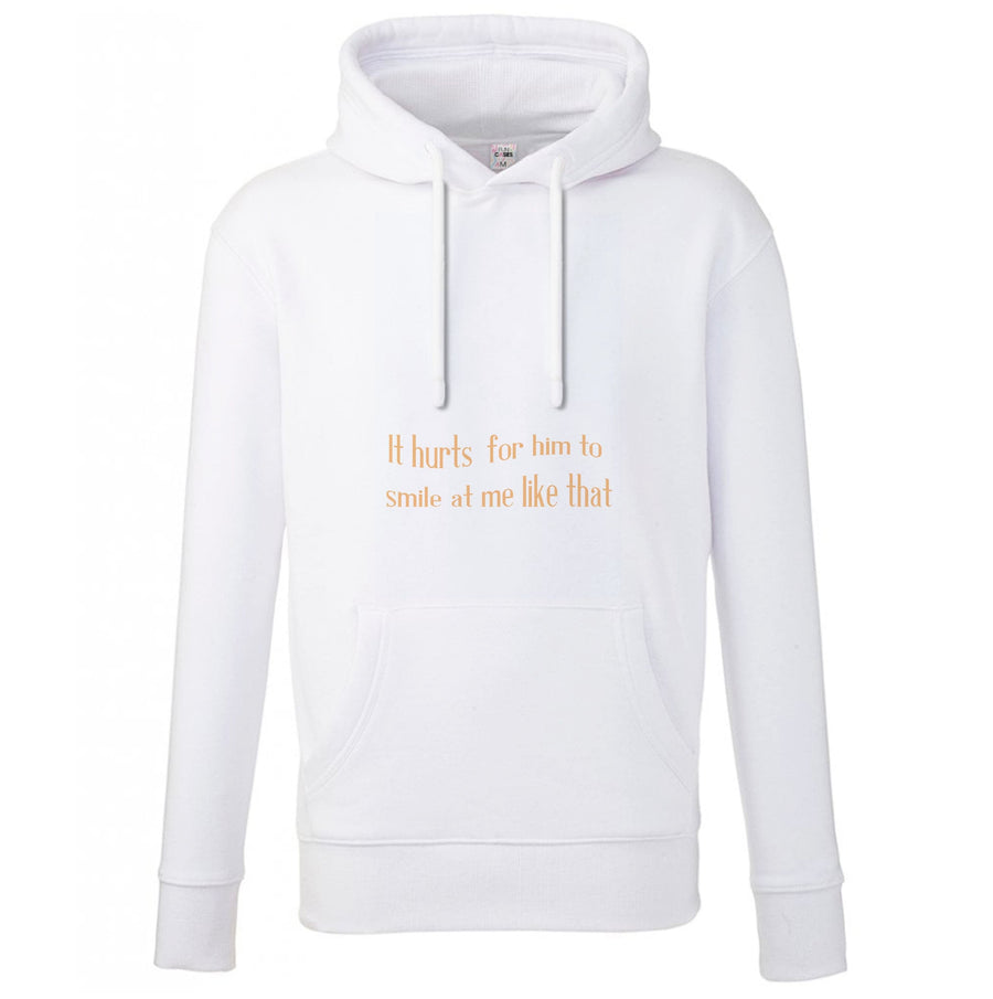 It Hurts For Him To Smile At Me Like That - If He Had Been With Me Hoodie