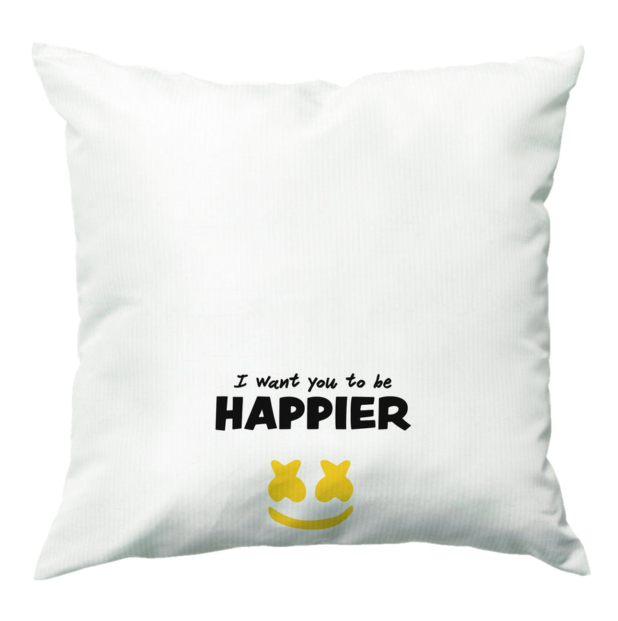 I Want You To Be Happier - Marshmello Cushion