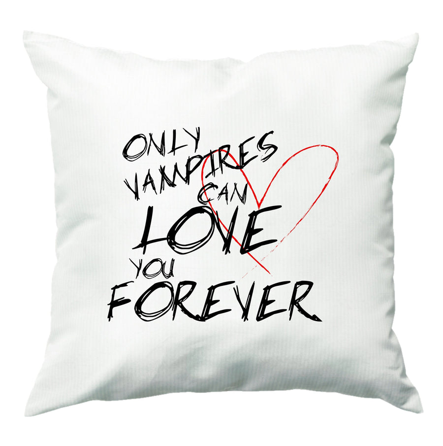 Only Vampires Can Love You Forever - Vampire Diaries Cushion
