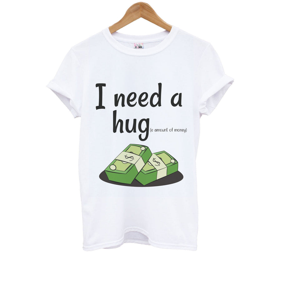 I Need A Hug - Funny Quotes Kids T-Shirt