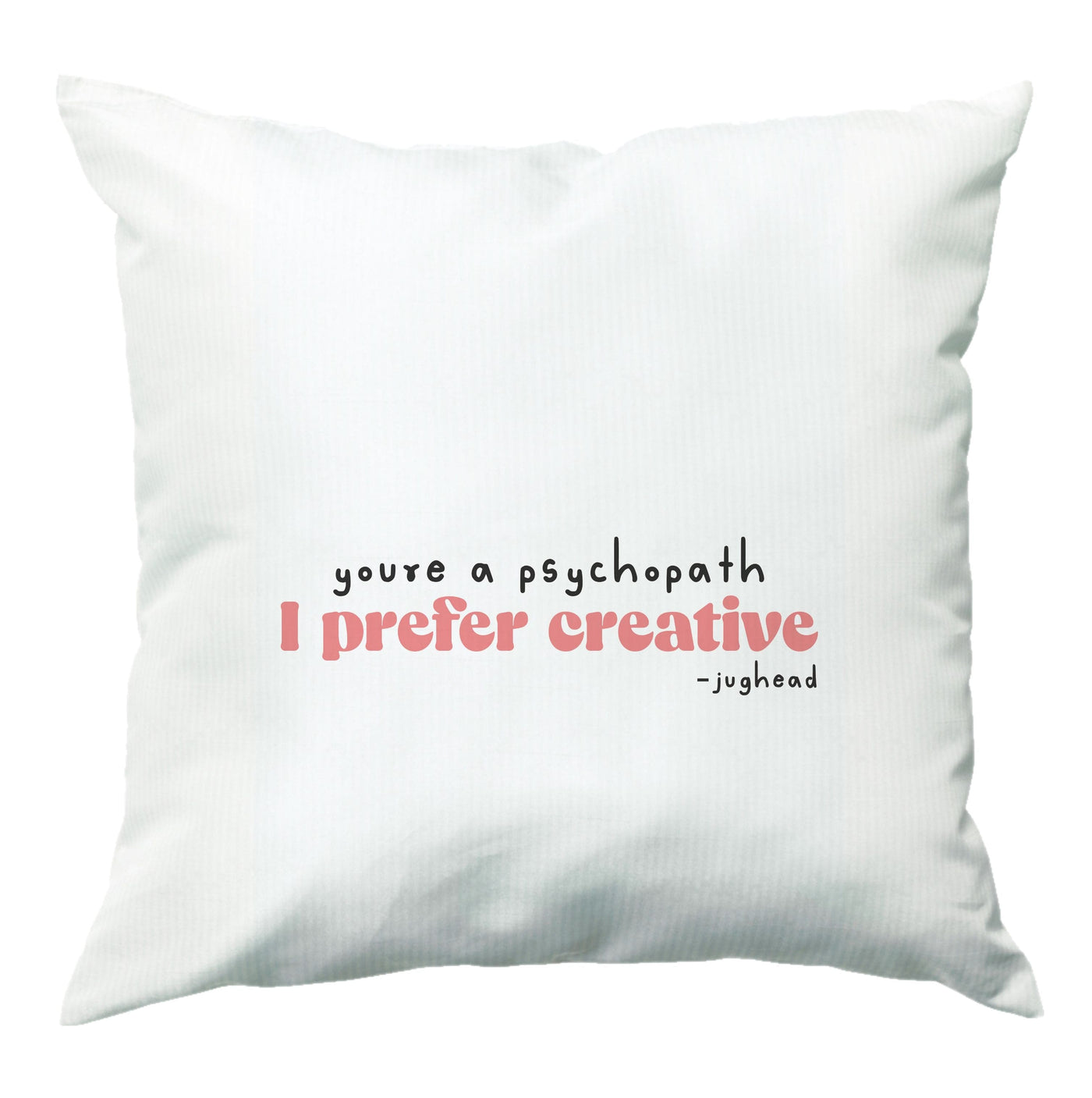 You're A Psychopath - TV Quotes Cushion