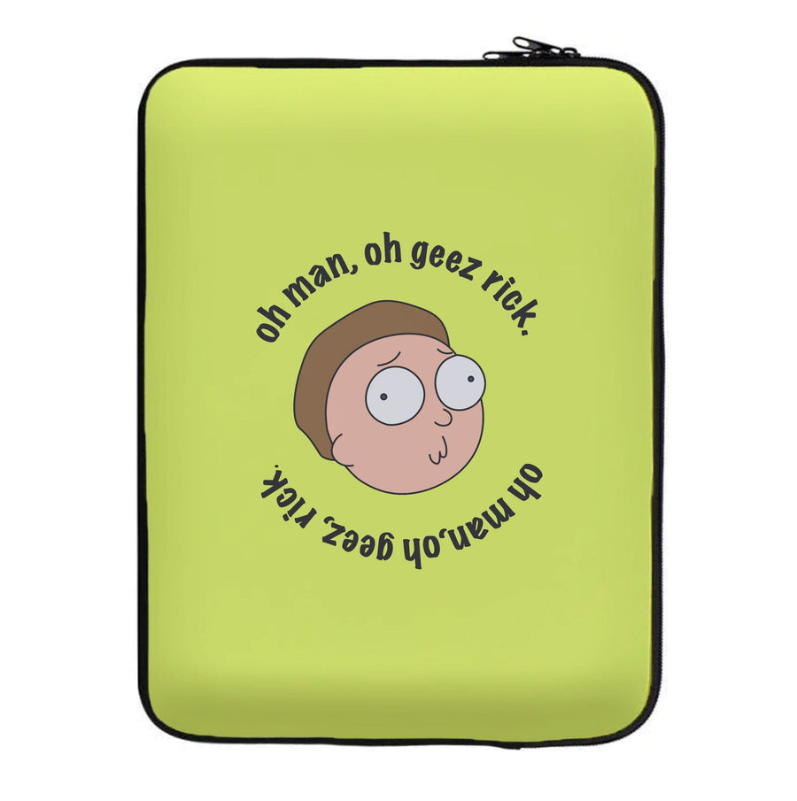 Oh man, oh geez Rick - Rick And Morty Laptop Sleeve