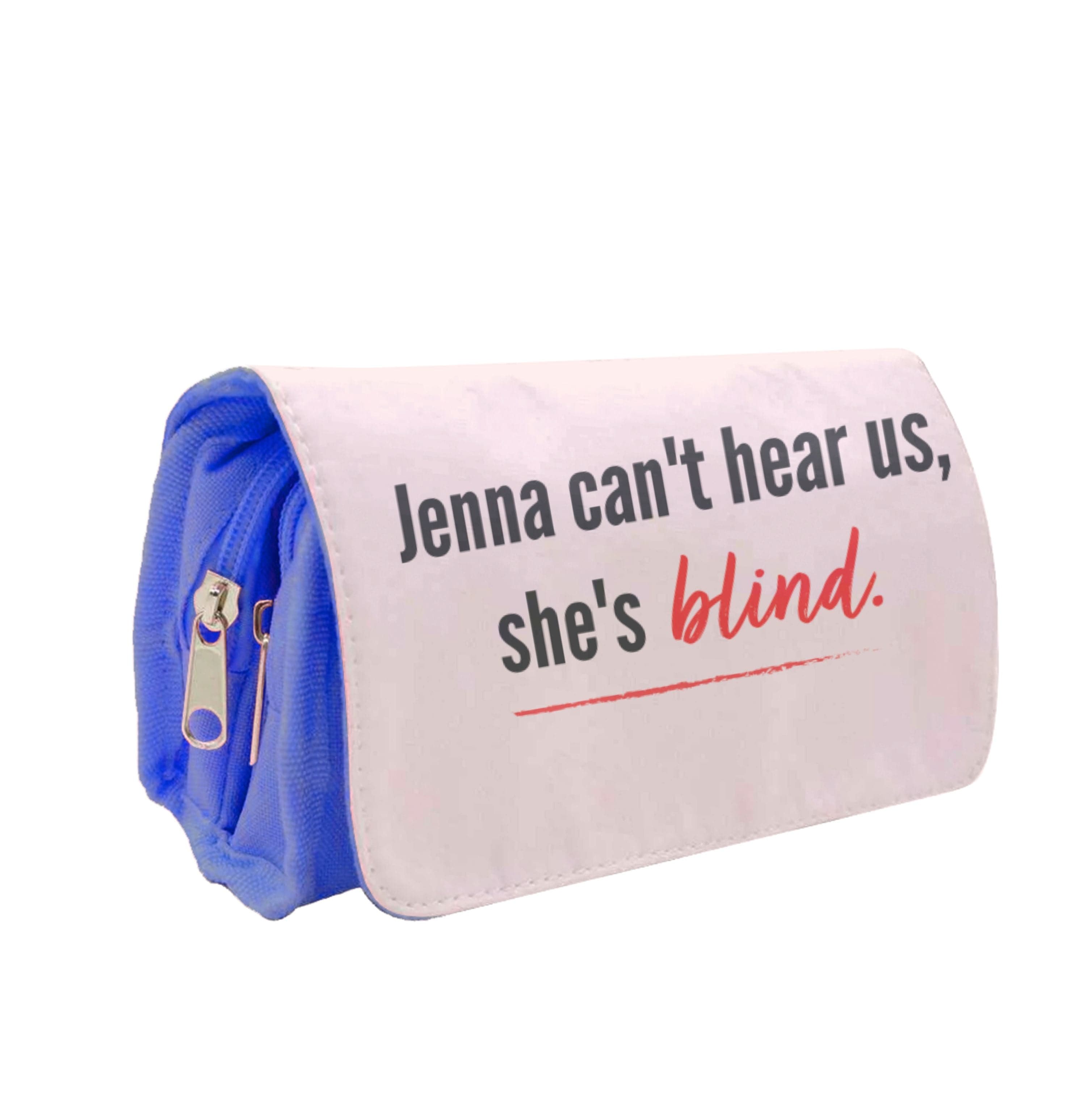 Jenna Can't Hear Us, She's Blind - PLL Pencil Case