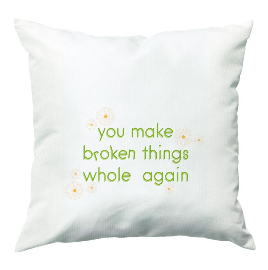 You Make Broken Things Whole Again - The Things We Never Got Over Cushion