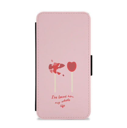 I've Loved Him My Whole Life Flip / Wallet Phone Case