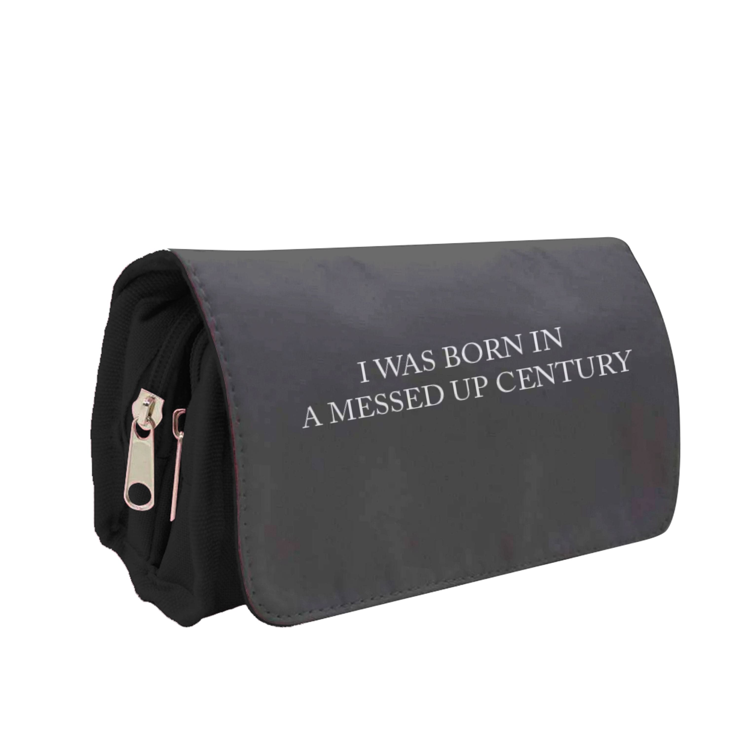 I Was Born In A Messed Up Century Pencil Case