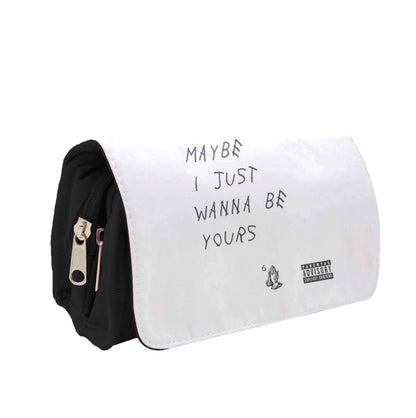 Maybe I Just Wanna Be Yours Pencil Case