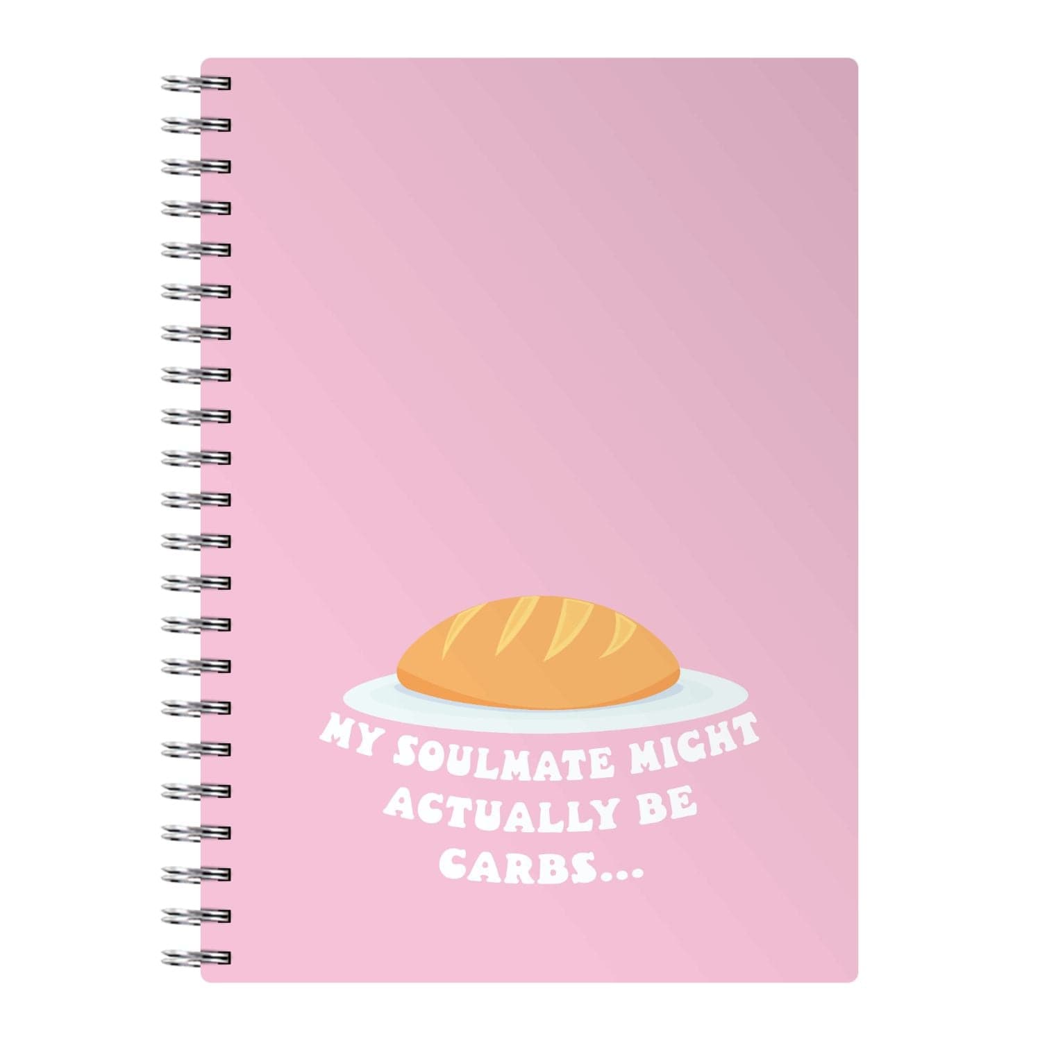 My Soulmate Might Actually Be Carbs Notebook