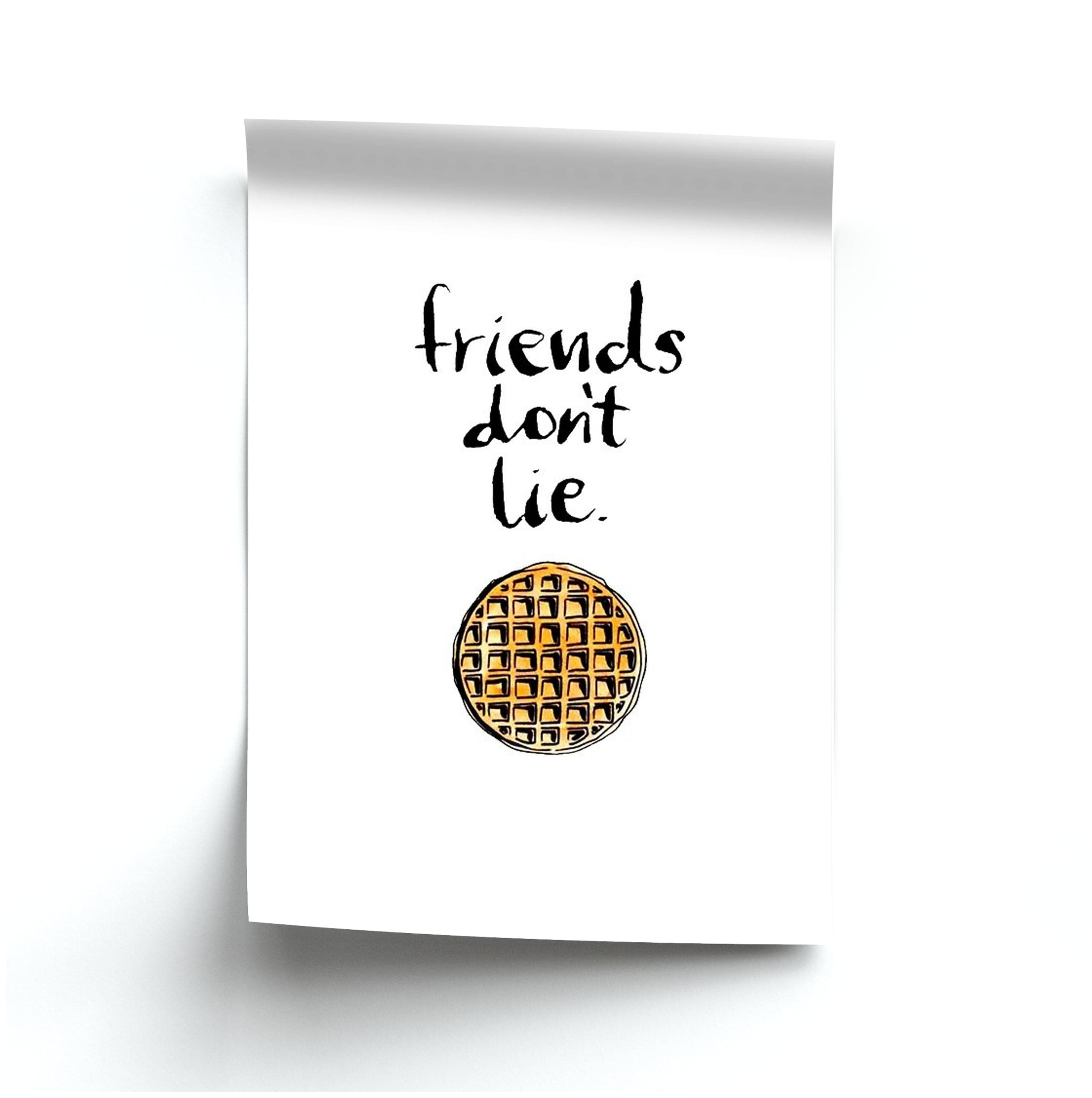 Friends Don't Lie Waffle Poster