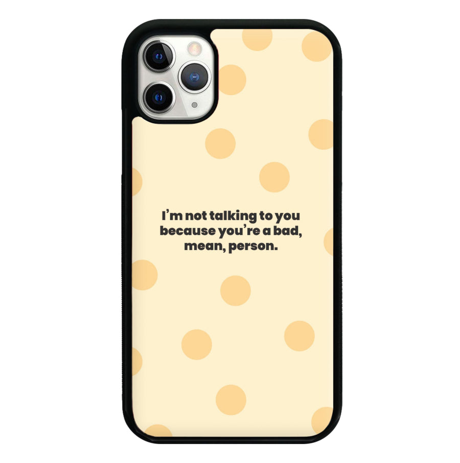 I'm not talking to you because you're a bad, mean, person - Khloe Kardashian Phone Case