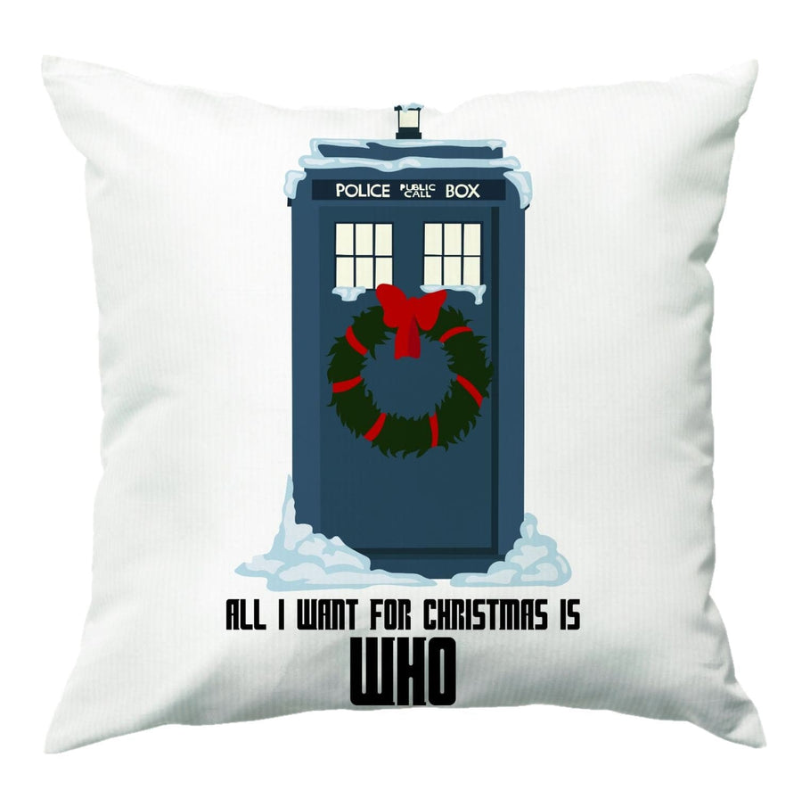 All I Want For Christmas Is Who - Doctor Who Cushion