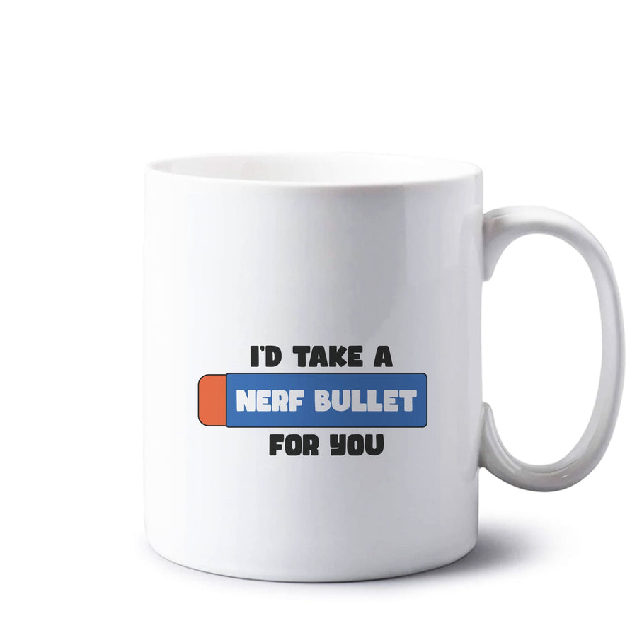 I'd Take A Nerf Bullet For You - Funny Quotes Mug