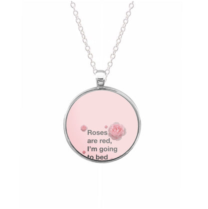 Roses Are Red I'm Going To Bed - Funny Quotes Necklace