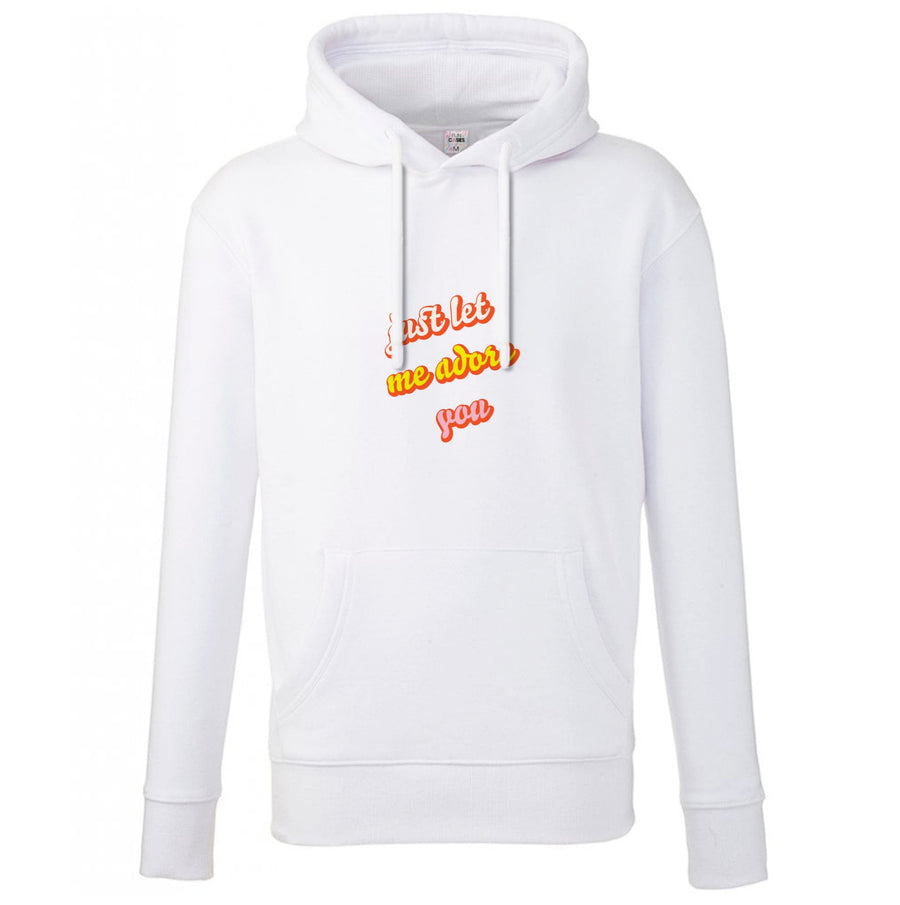 Just Let Me Adore You - Harry Styles Hoodie