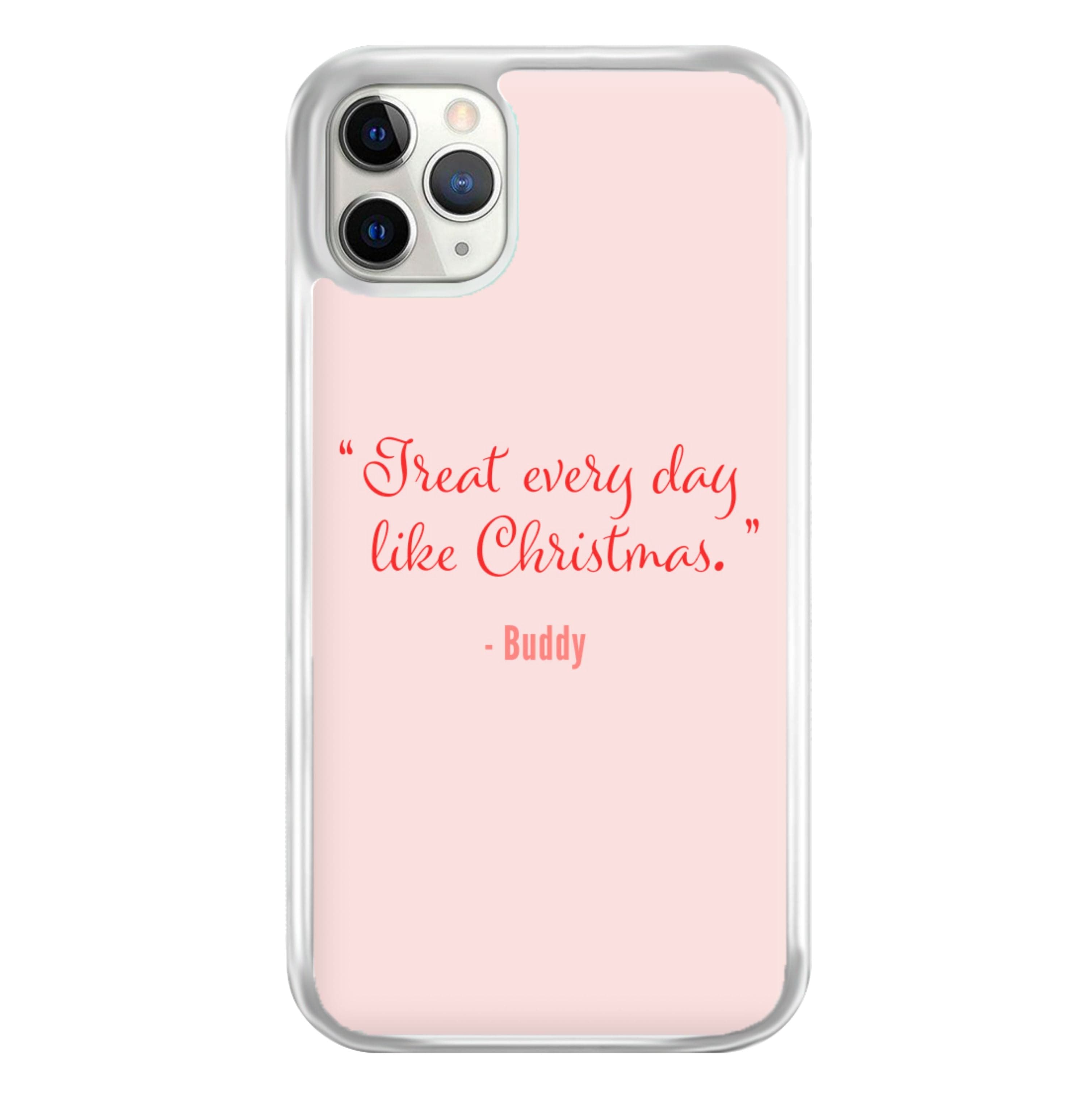 Treat Every Day Like Christmas - Elf Phone Case