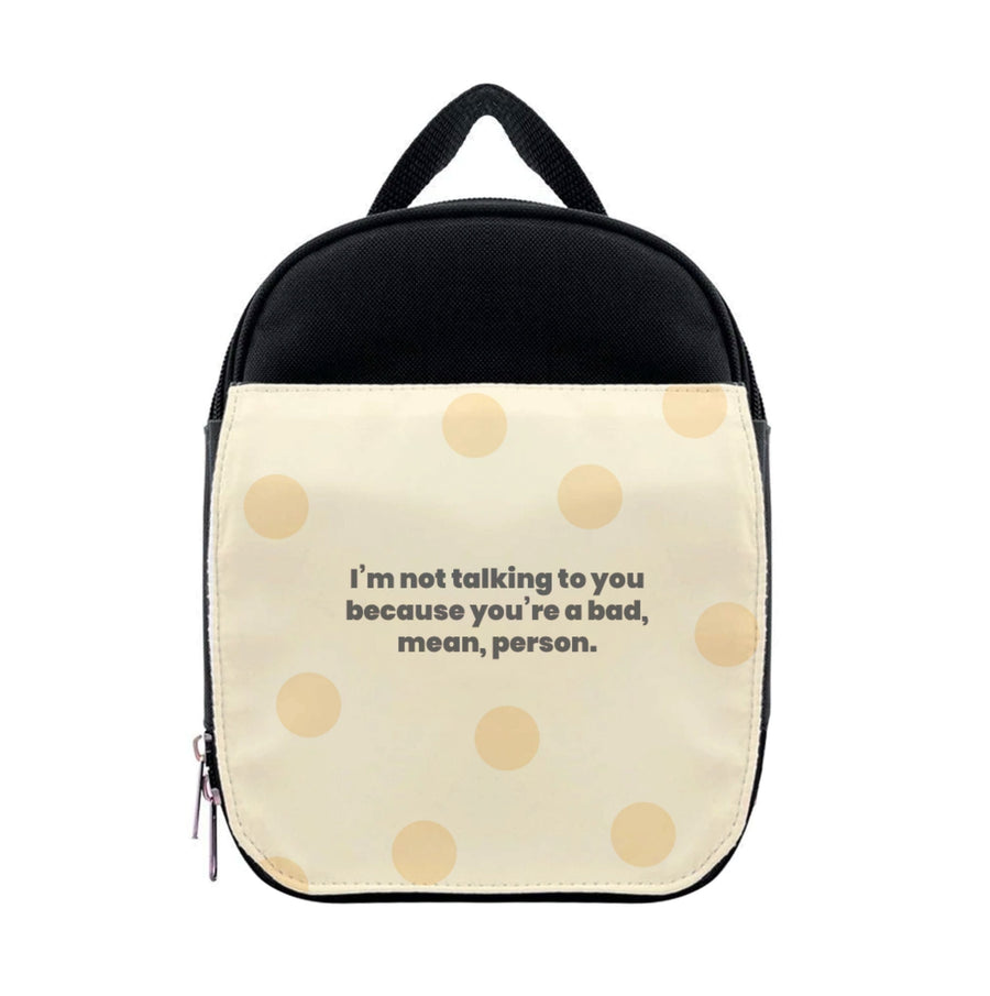I'm not talking to you because you're a bad, mean, person - Khloe Kardashian Lunchbox