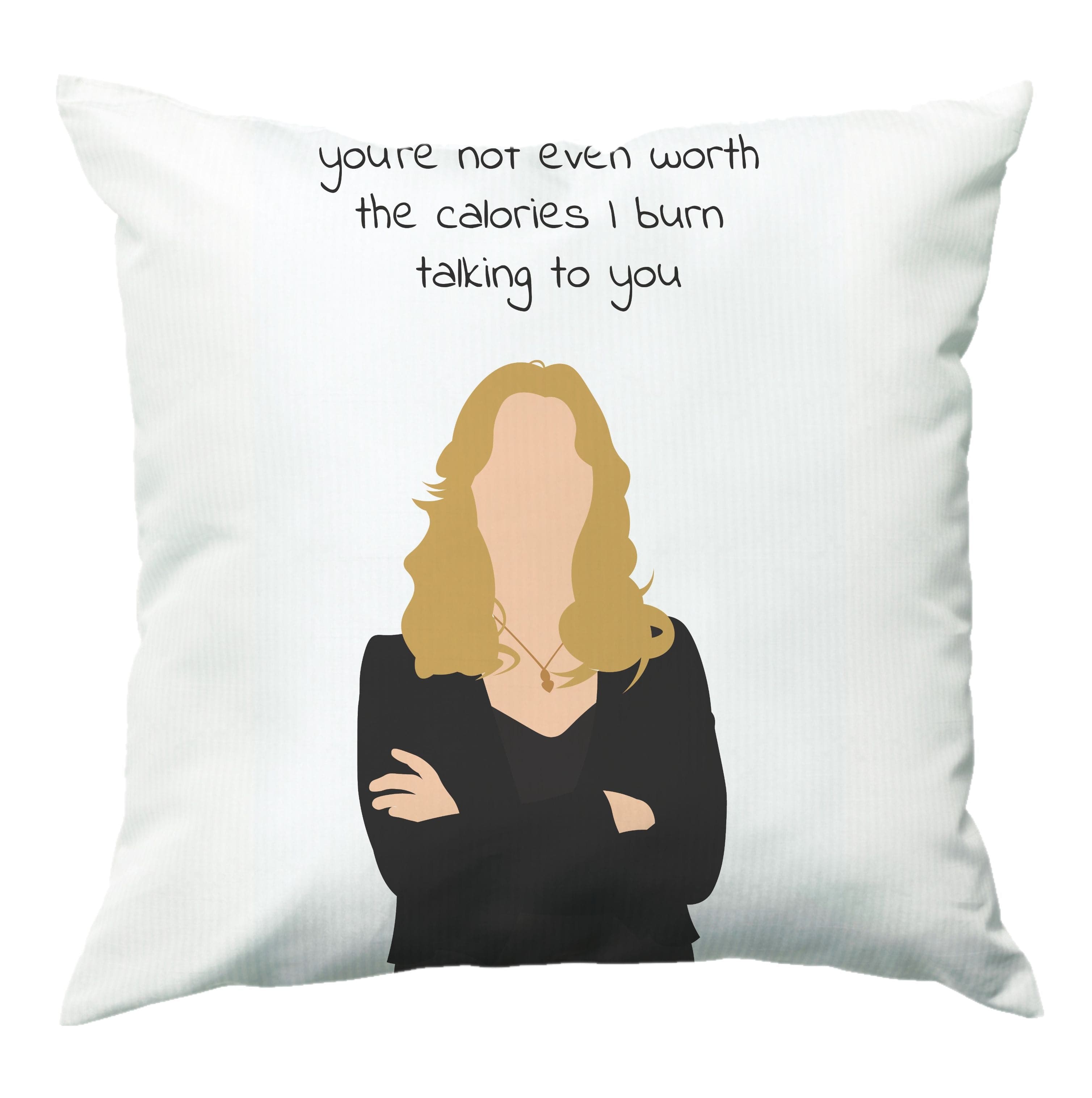 You're Not Even Worth The Calories I Burn Talking To You - VD Cushion