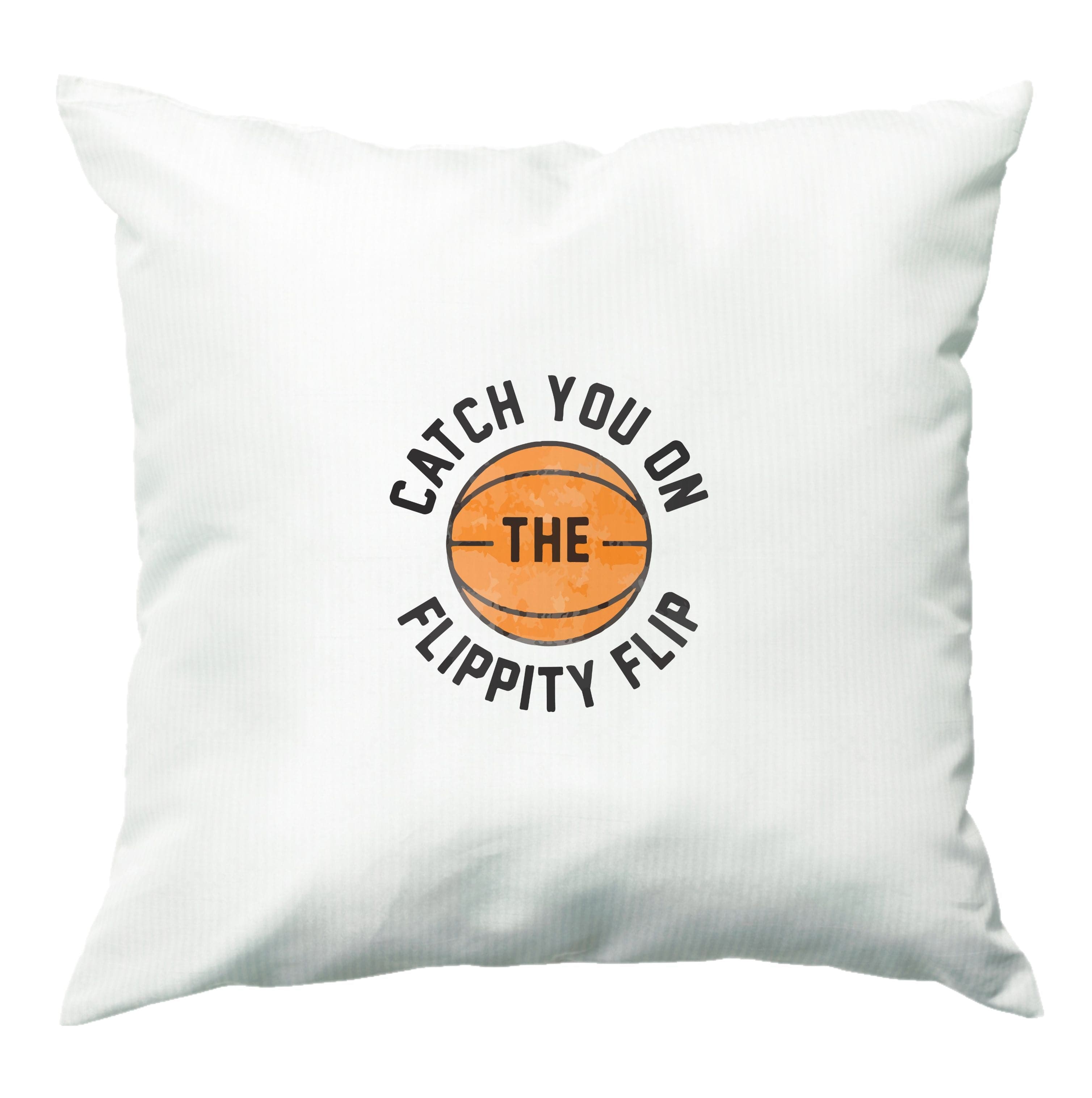 Catch You On The Flippity Flip Cushion