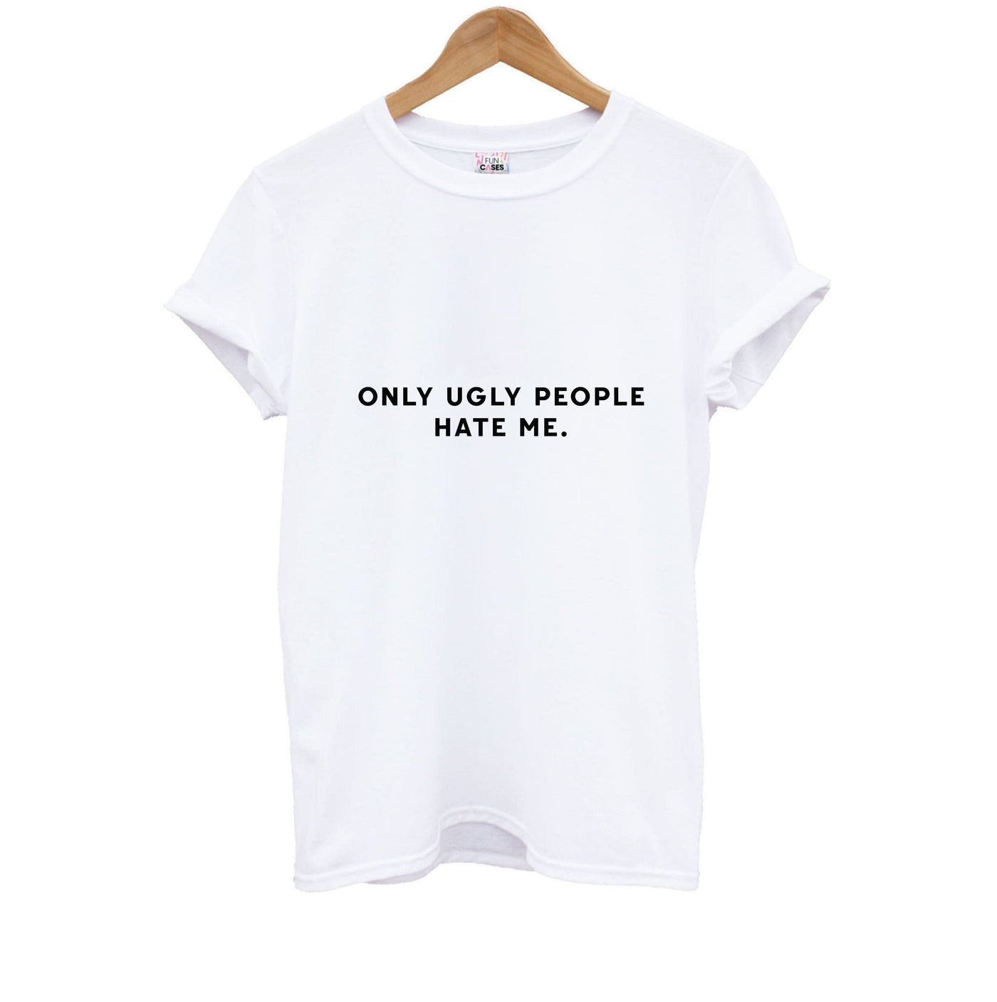 Only Ugly People Hate Me - Summer Quotes Kids T-Shirt